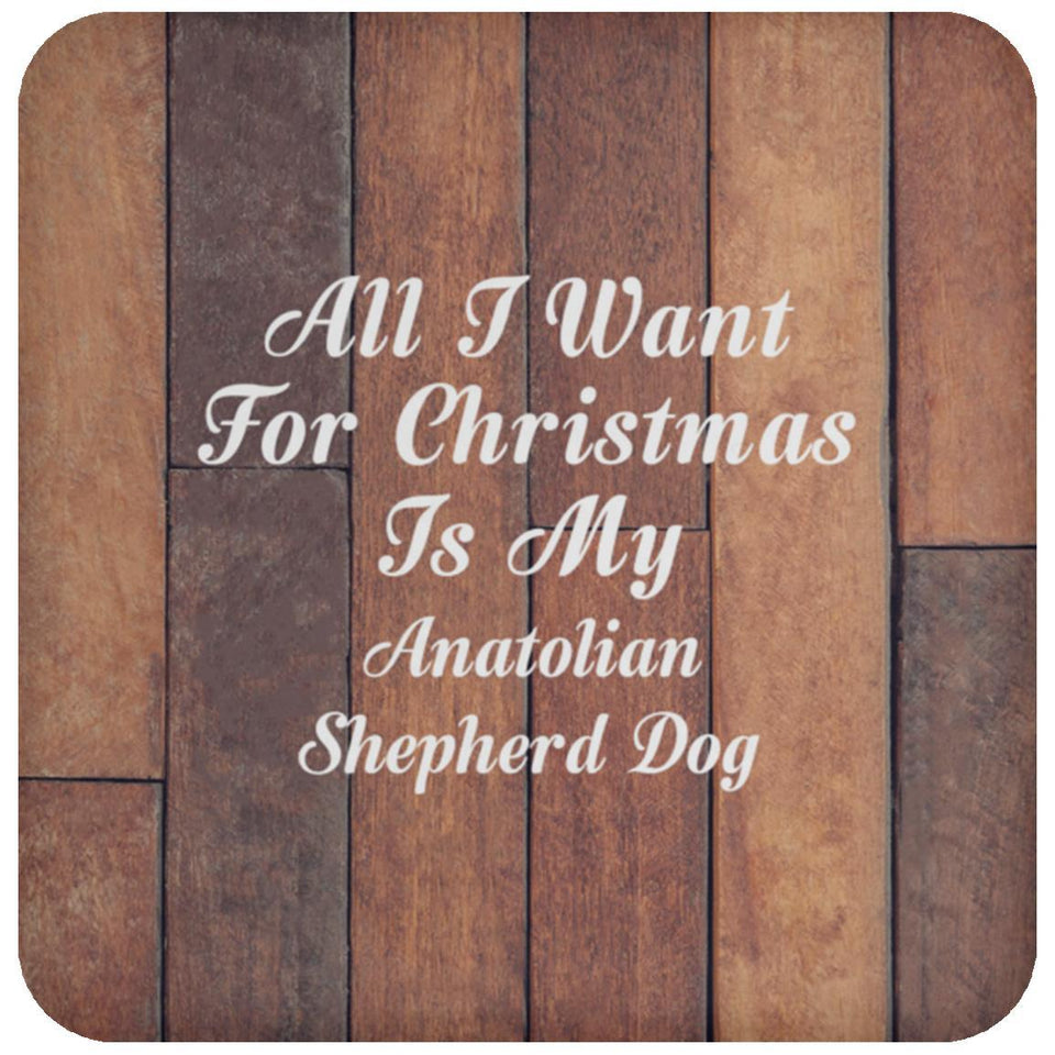 All I Want For Christmas Is My Anatolian Shepherd Dog - Drink Coaster E