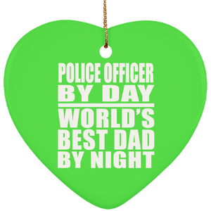 Police Officer By Day World's Best Dad By Night - Heart Ornament