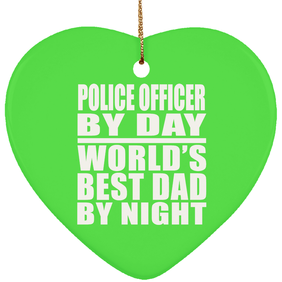 Police Officer By Day World's Best Dad By Night - Heart Ornament
