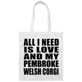 All I Need Is Love And My Pembroke Welsh Corgi - Tote Bag White