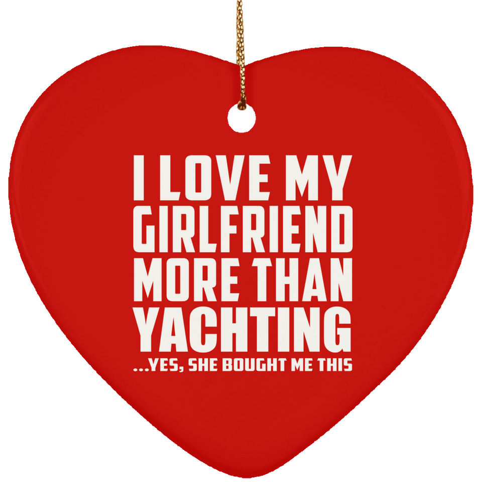 I Love My Girlfriend More Than Yachting - Heart Ornament