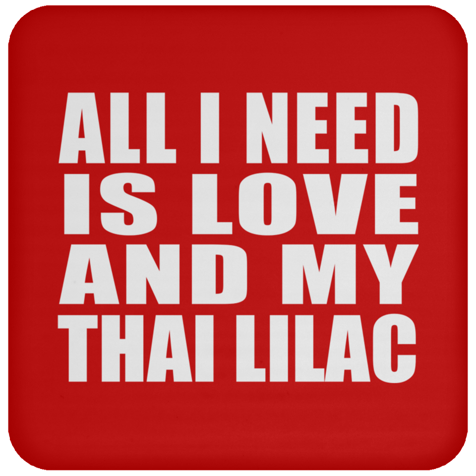 All I Need Is Love And My Thai Lilac - Drink Coaster