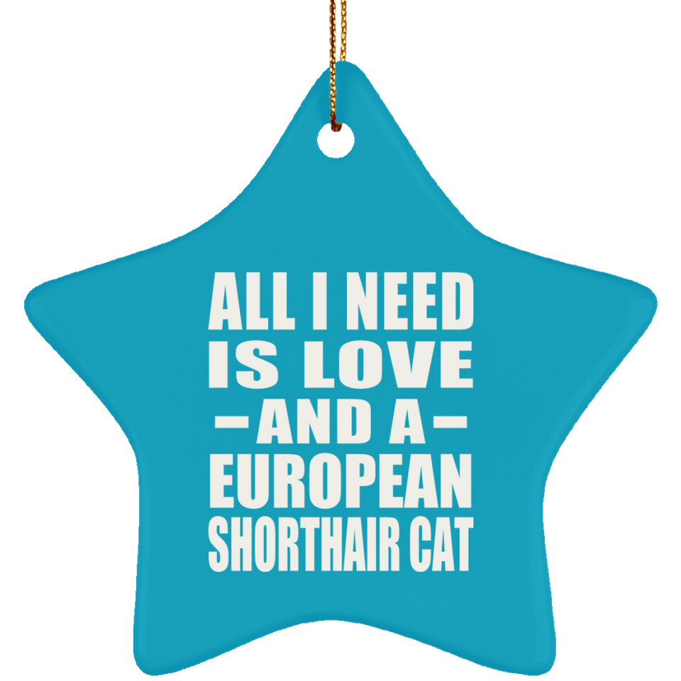 All I Need Is Love And A European Shorthair Cat - Star Ornament