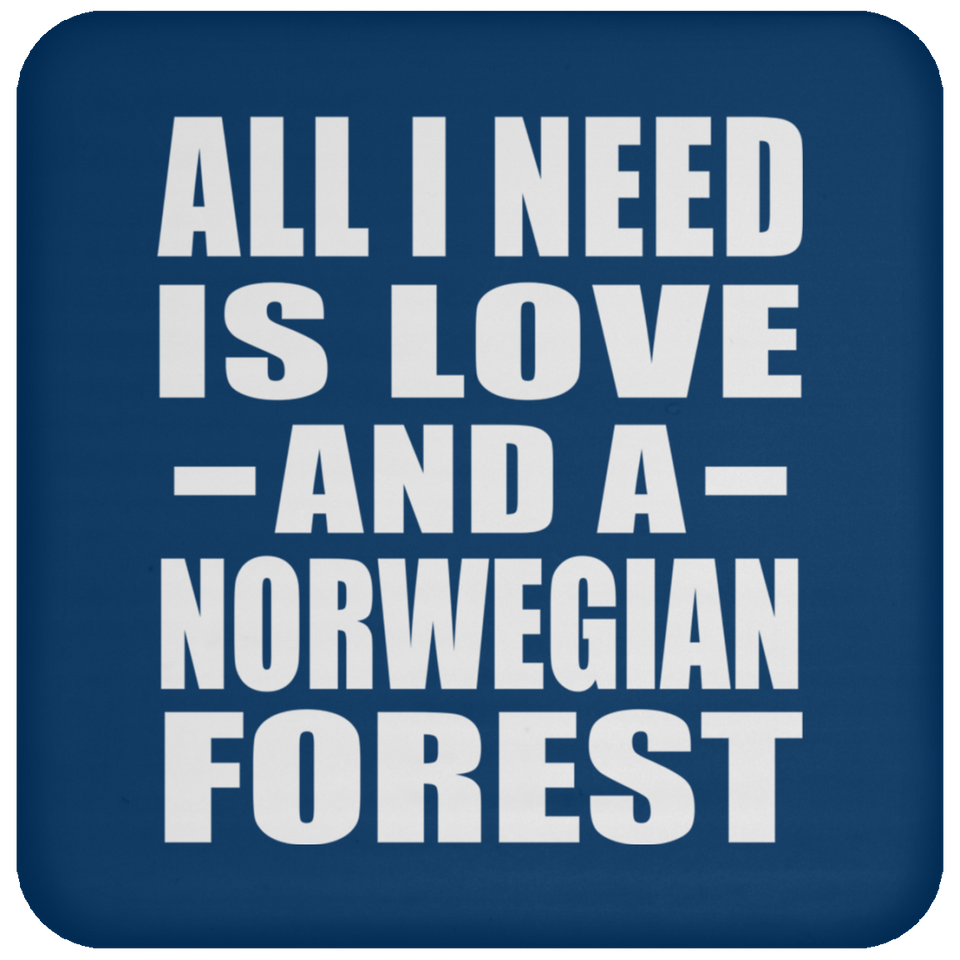 All I Need Is Love And A Norwegian Forest - Drink Coaster