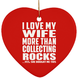 I Love My Wife More Than Collecting Rocks - Heart Ornament