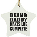 Being Daddy Makes Life Complete - Star Ornament