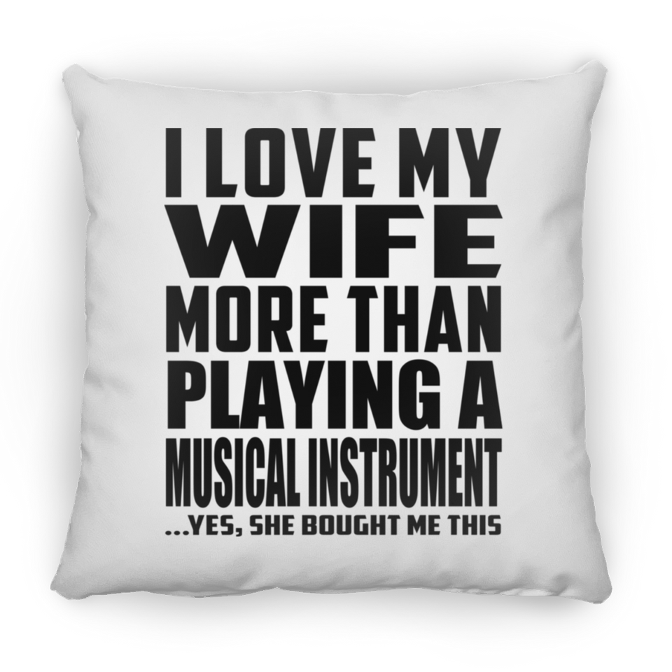 I Love My Wife More Than Playing A Musical Instrument - Throw Pillow