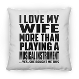 I Love My Wife More Than Playing A Musical Instrument - Throw Pillow