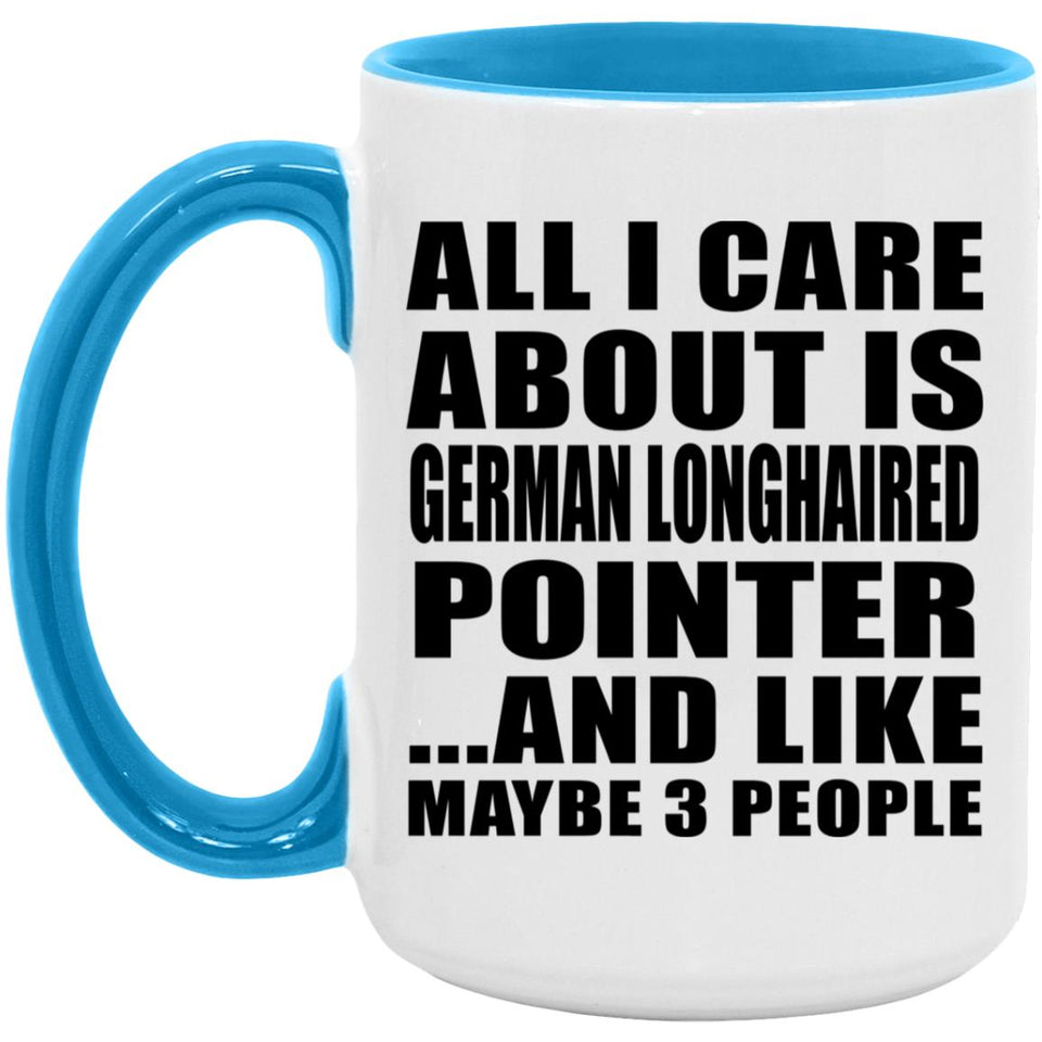 All I Care About Is German Longhaired Pointer - 15oz Accent Mug Blue