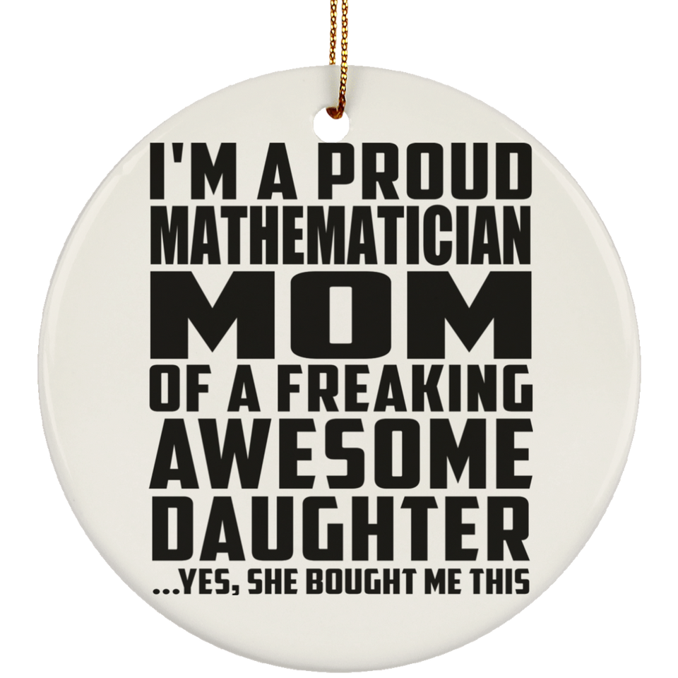 Proud Mathematician Mom Of Awesome Daughter - Circle Ornament
