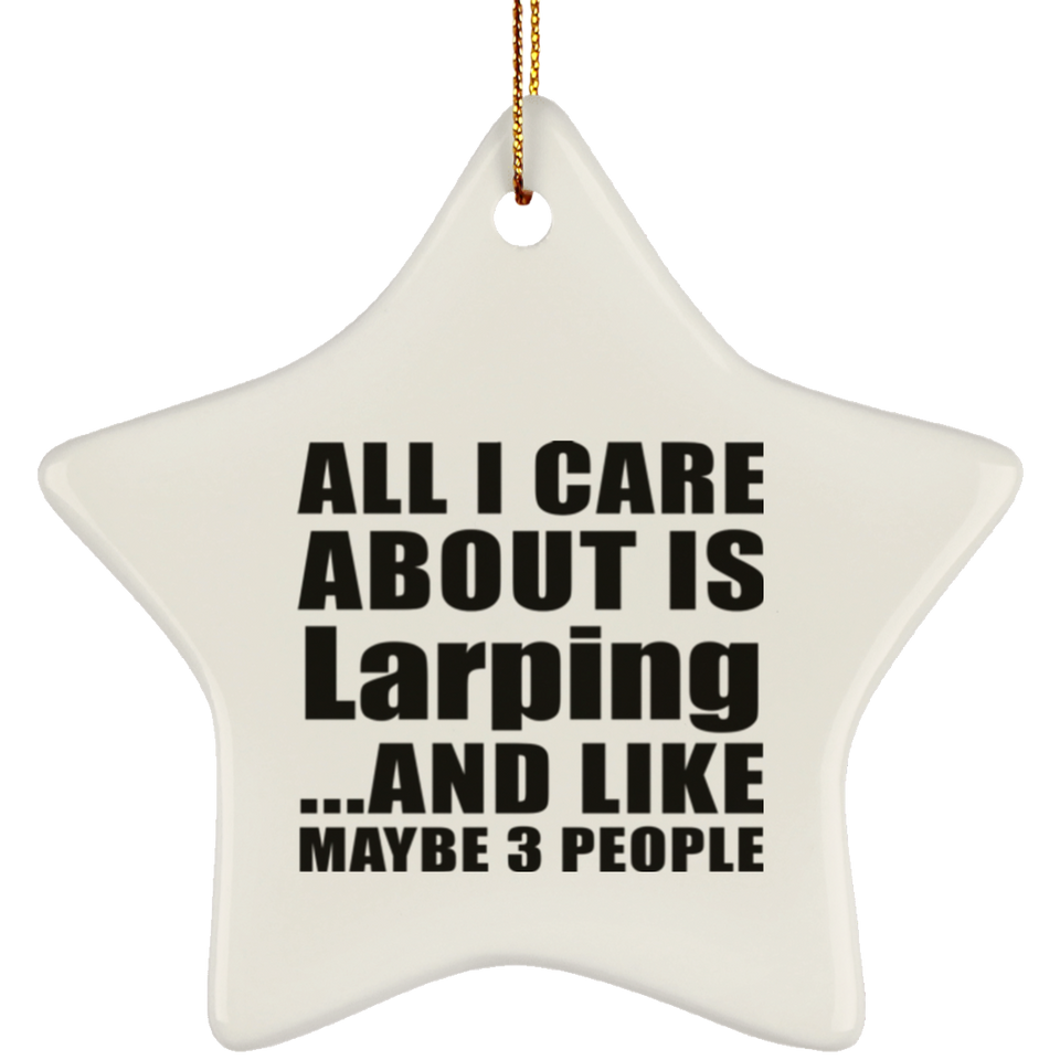 All I Care About Is Larping - Star Ornament