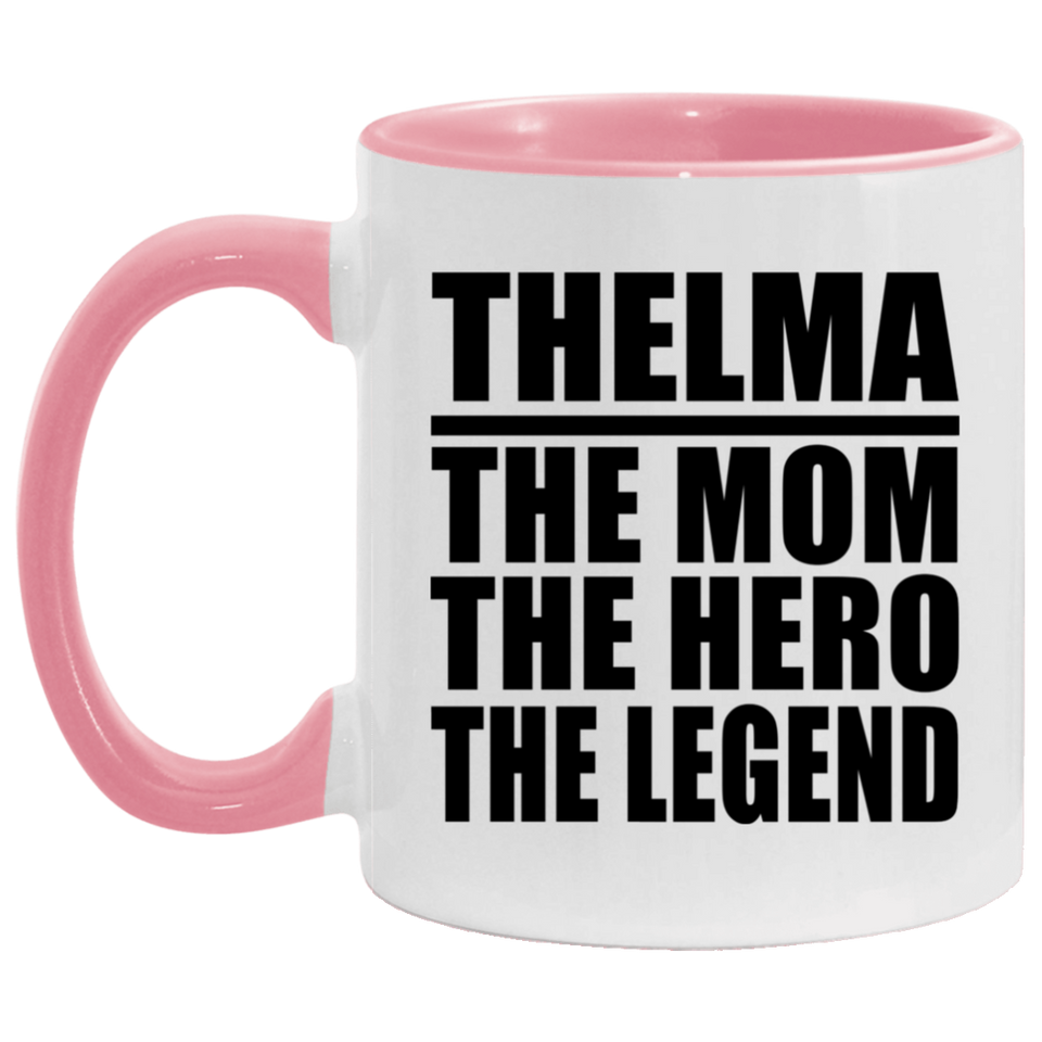 Thelma The Mom The Hero The Legend - 11oz Accent Mug Pink