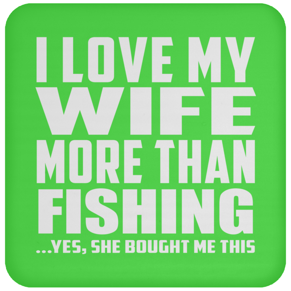 I Love My Wife More Than Fishing - Drink Coaster