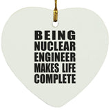 Being Nuclear Engineer Makes Life Complete - Heart Ornament