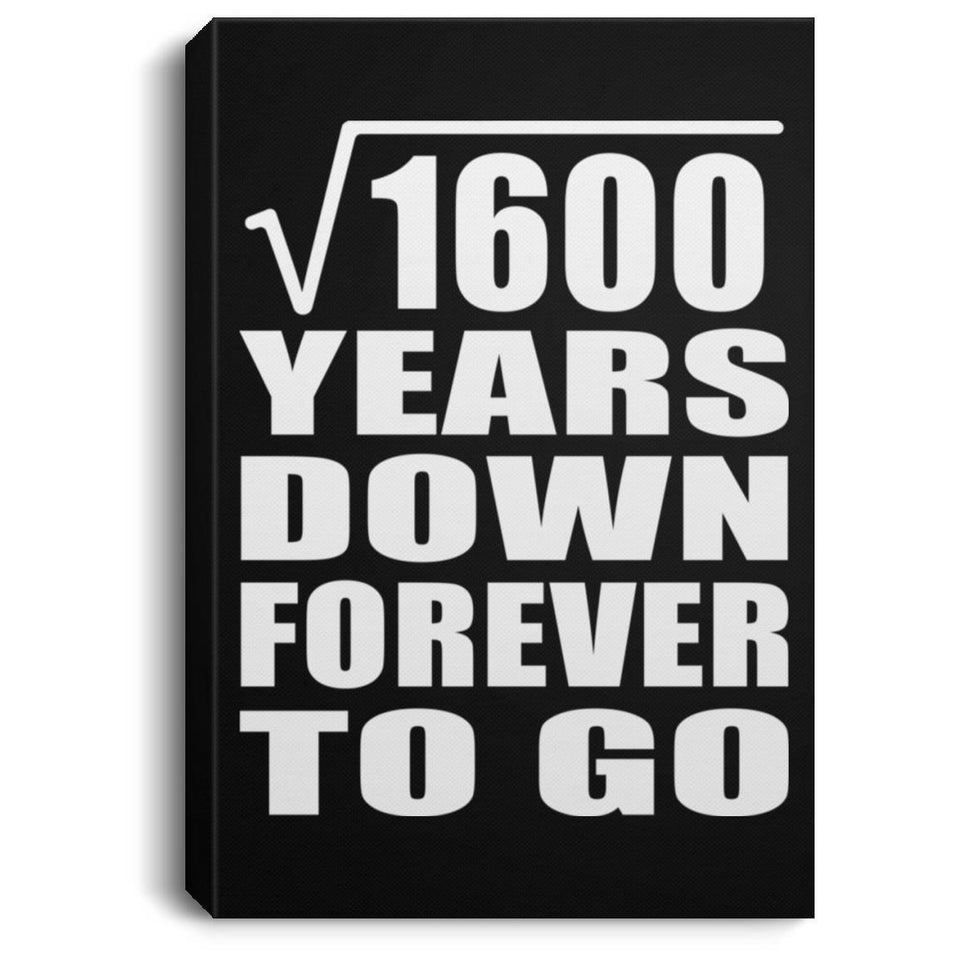 40th Anniversary Square Root of 1600 Years Down Forever To Go - Canvas Portrait