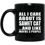 All I Care About Is Sawet Cat - 11 Oz Coffee Mug Black
