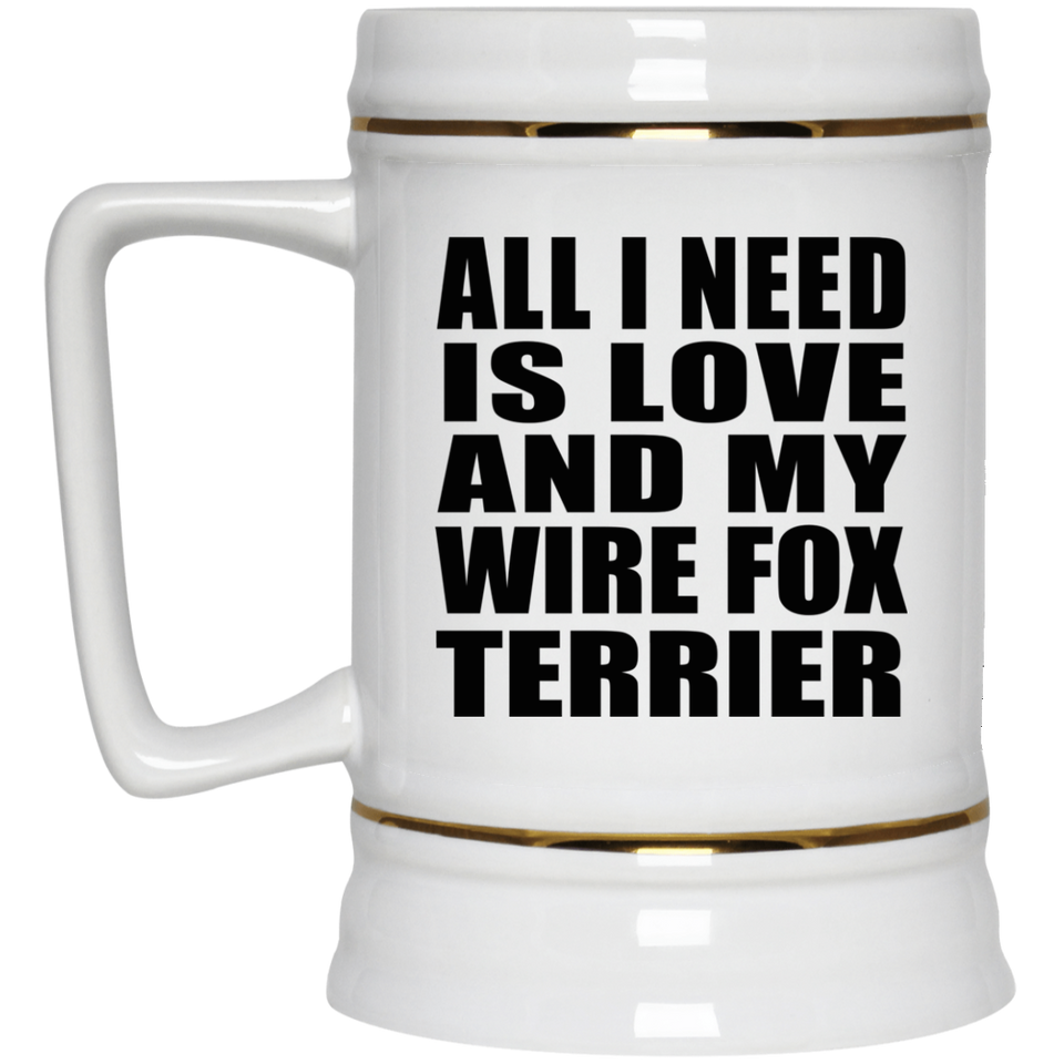 All I Need Is Love And My Wire Fox Terrier - Beer Stein