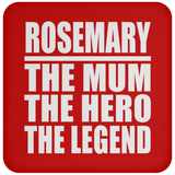 Rosemary The Mum The Hero The Legend - Drink Coaster