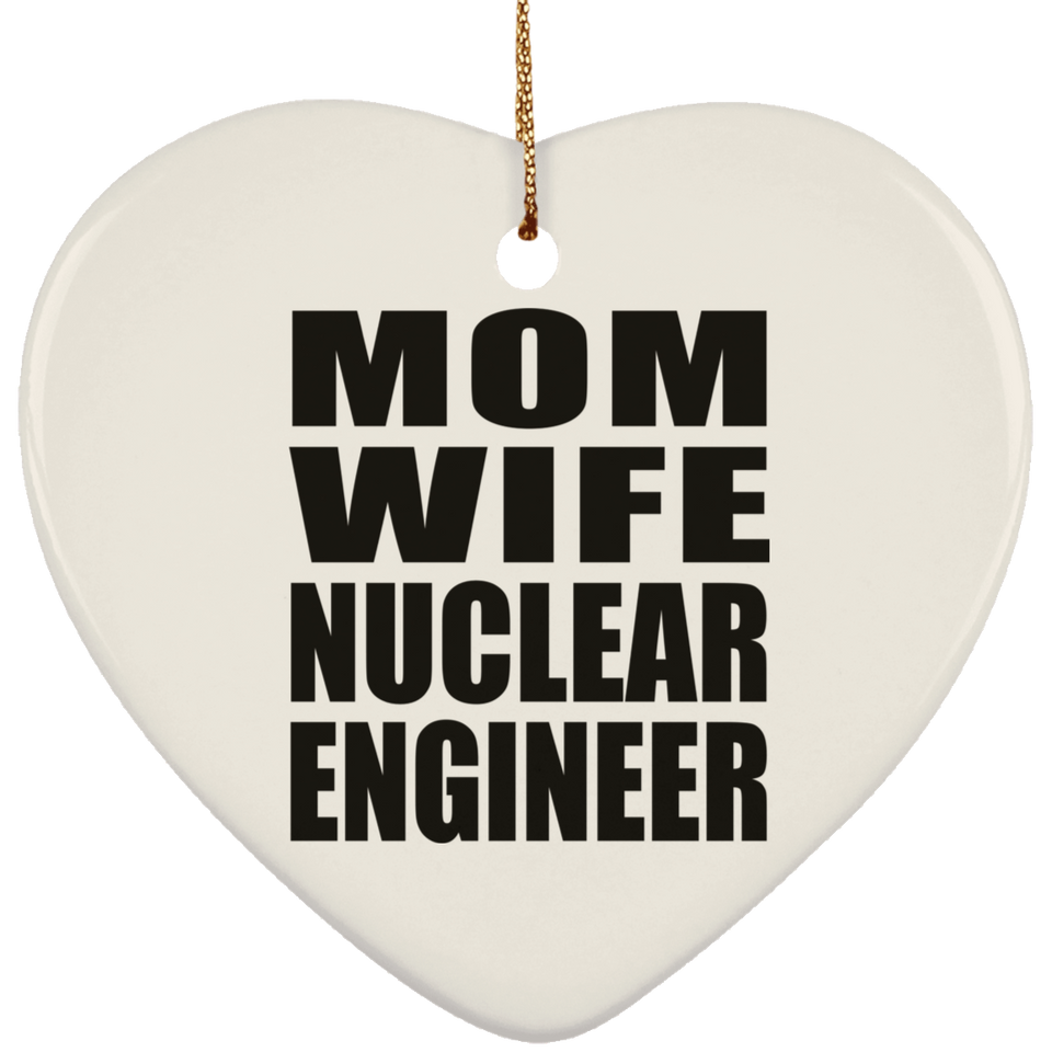 Mom Wife Nuclear Engineer - Heart Ornament