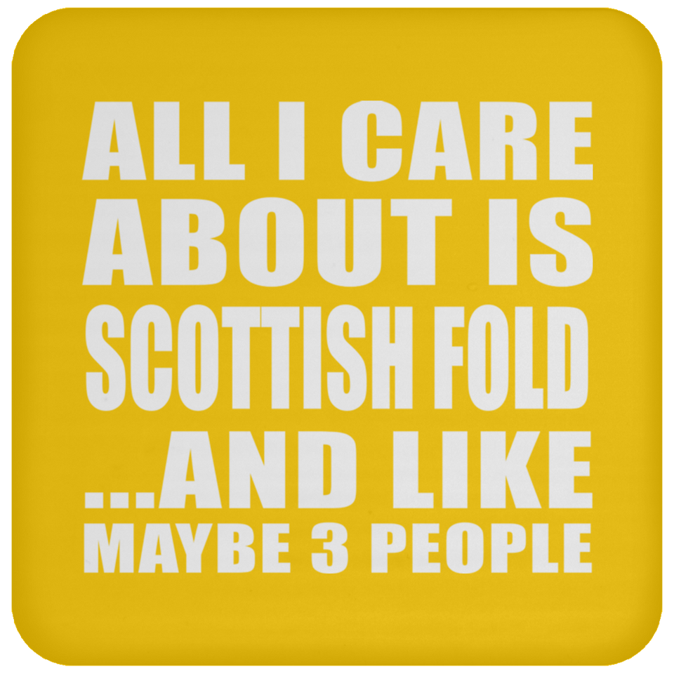 All I Care About Is Scottish Fold - Drink Coaster