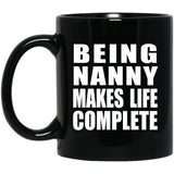 Being Nanny Makes Life Complete - 11oz Coffee Mug Black