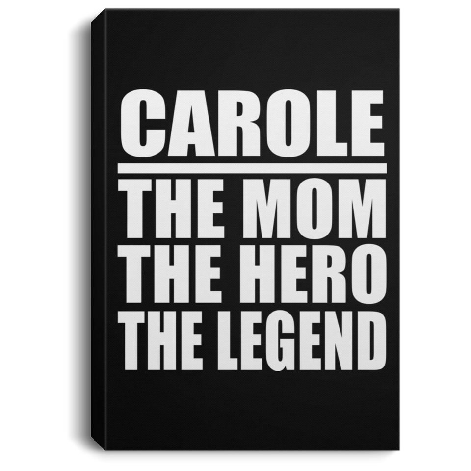 Carole The Mom The Hero The Legend - Canvas Portrait