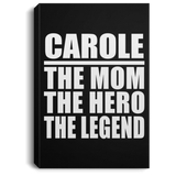 Carole The Mom The Hero The Legend - Canvas Portrait