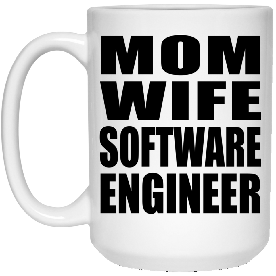 Mom Wife Software Engineer - 15oz Coffee Mug