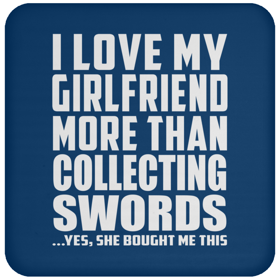 I Love My Girlfriend More Than Collecting Swords - Drink Coaster