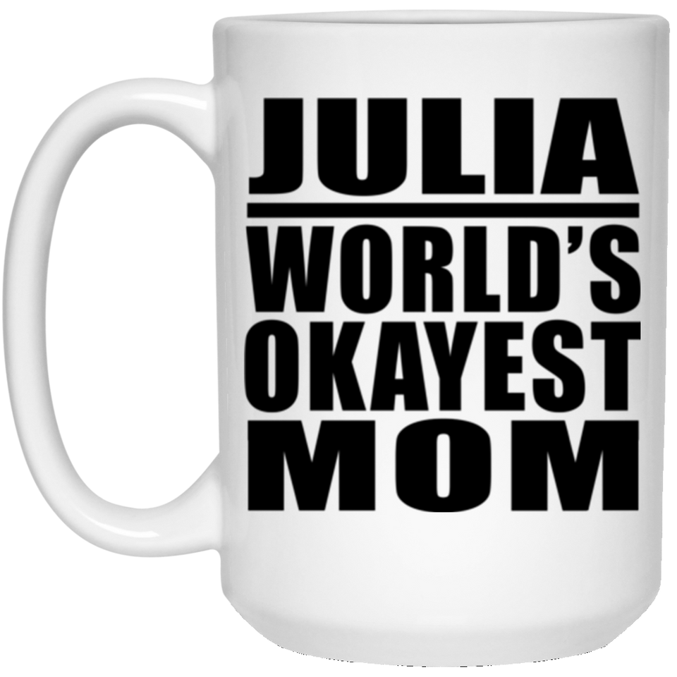 Julia World's Okayest Mom - 15 Oz Coffee Mug