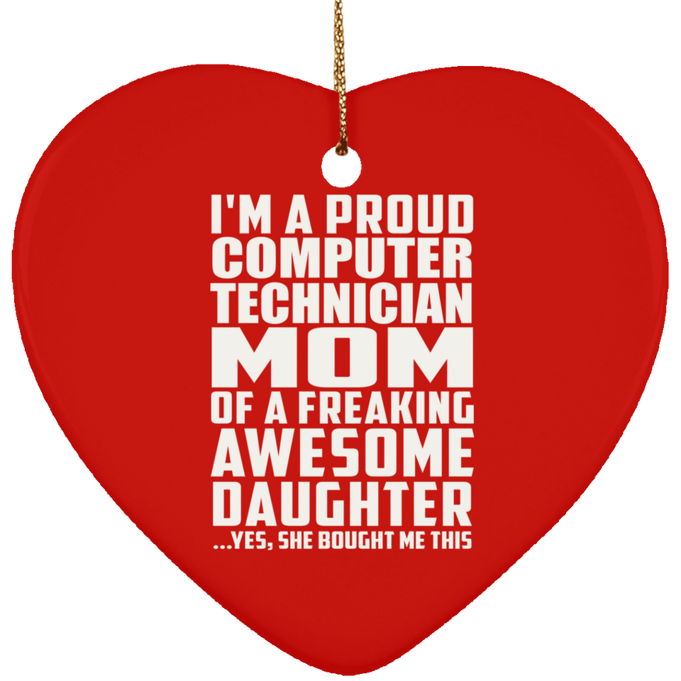 Proud Computer Technician Mom Of Awesome Daughter - Heart Ornament