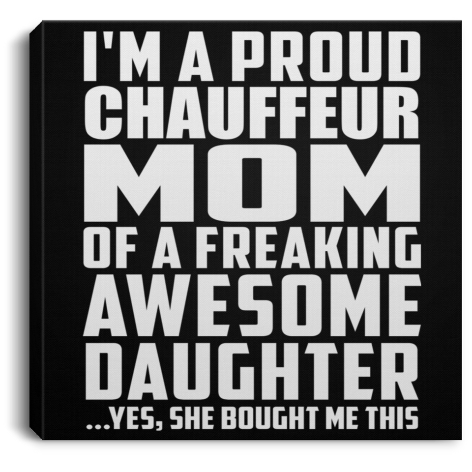 Proud Chauffeur Mom Of Awesome Daughter - Canvas Square