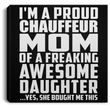 Proud Chauffeur Mom Of Awesome Daughter - Canvas Square