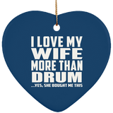 I Love My Wife More Than Drum - Heart Ornament