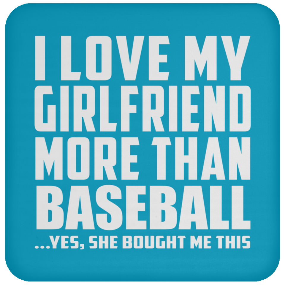 I Love My Girlfriend More Than Baseball - Drink Coaster