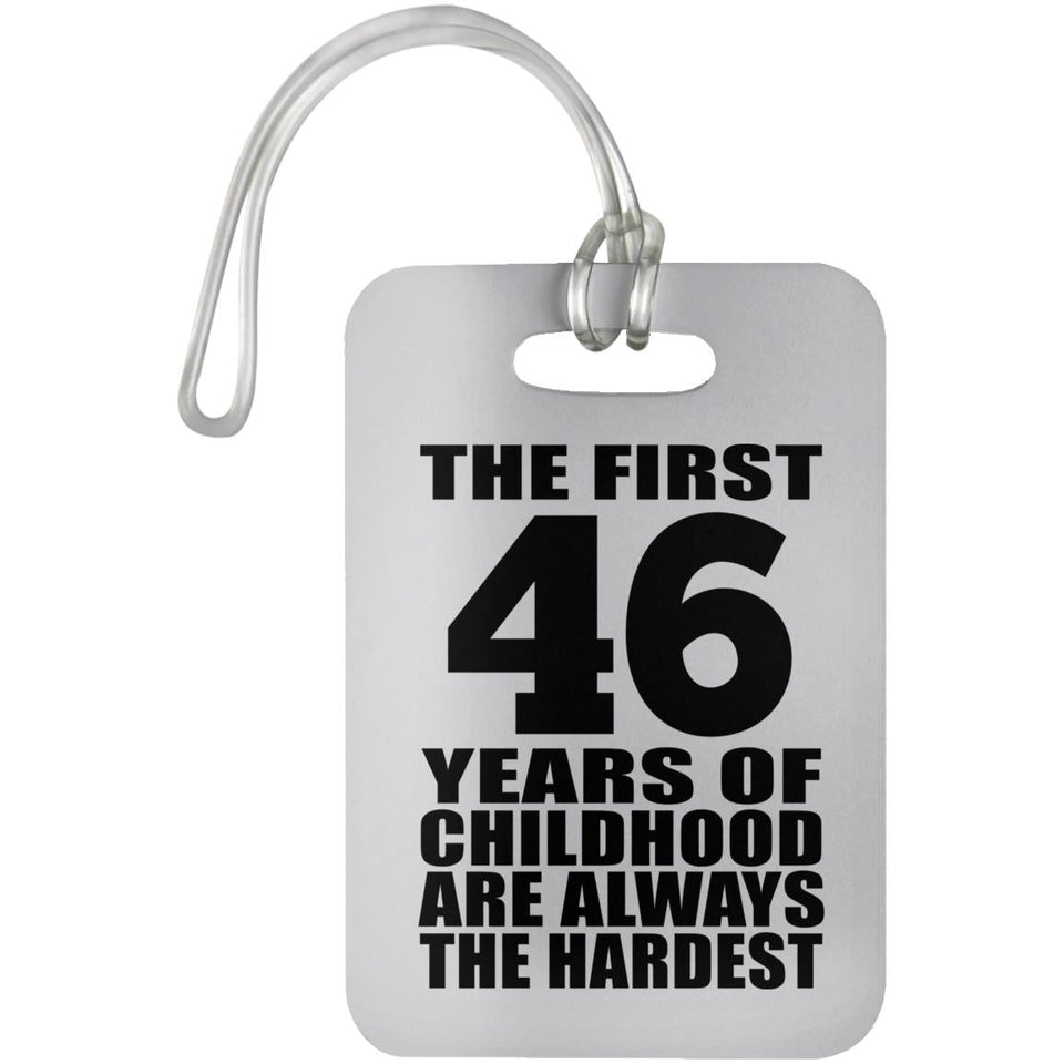 46th Birthday First 46 Years of Childhood Are The Hardest - Luggage Bag Tag
