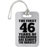 46th Birthday First 46 Years of Childhood Are The Hardest - Luggage Bag Tag