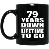 79th Anniversary 79 Years Down Lifetime To Go - 11 Oz Coffee Mug Black