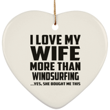 I Love My Wife More Than Windsurfing - Heart Ornament