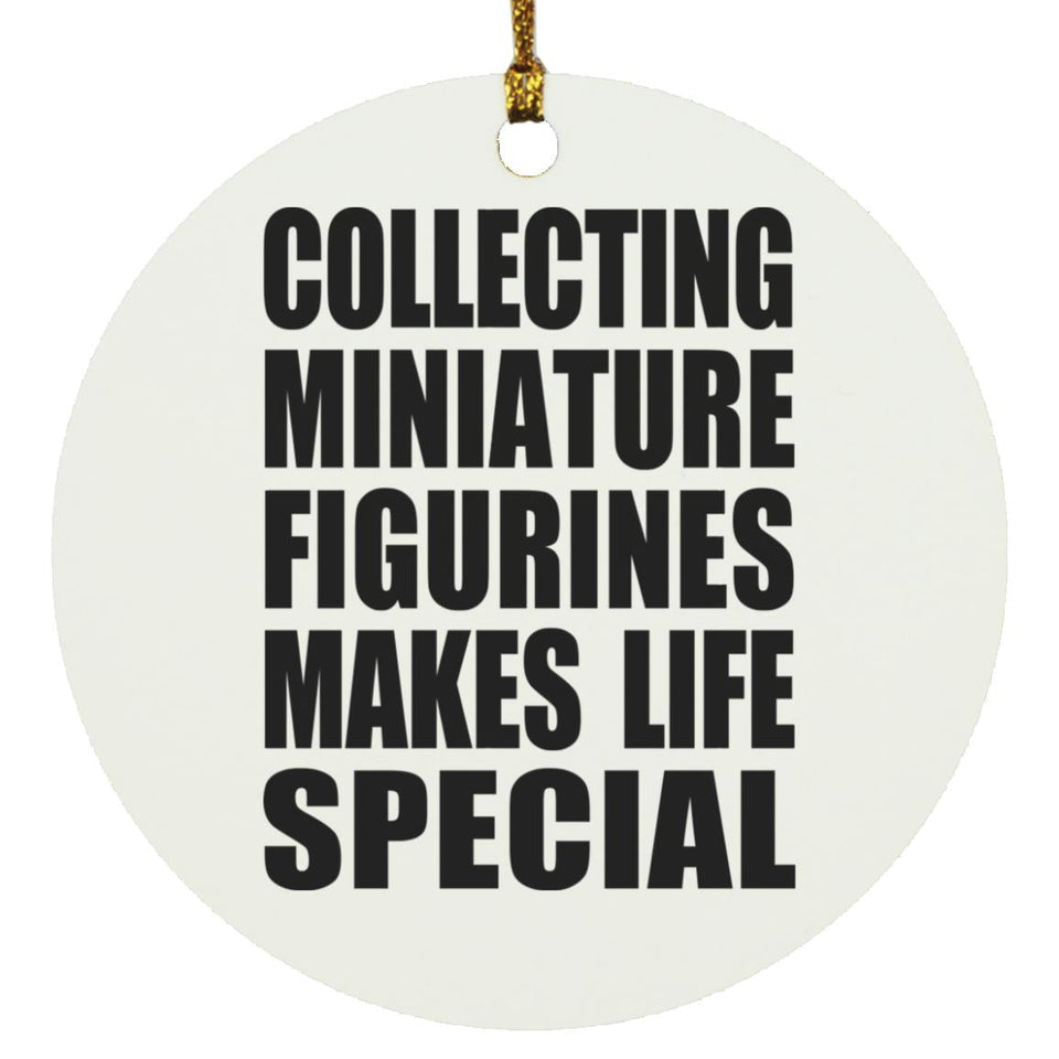 Collecting Miniature Figurines Makes Life Special - Circle Ornament