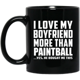 I Love My Boyfriend More Than Paintball - 11 Oz Coffee Mug Black