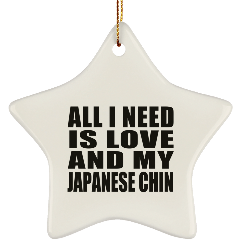 All I Need Is Love And My Japanese Chin - Star Ornament
