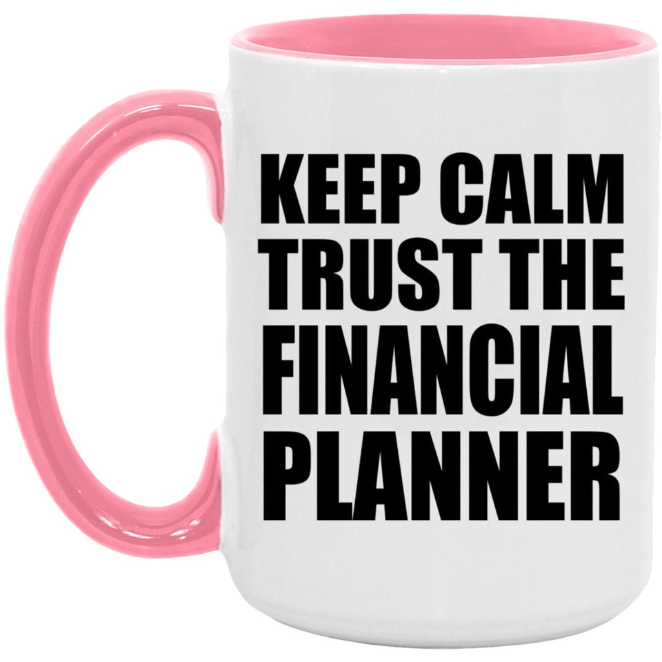 Keep Calm and Trust The Financial Planner - 15oz Accent Mug Pink