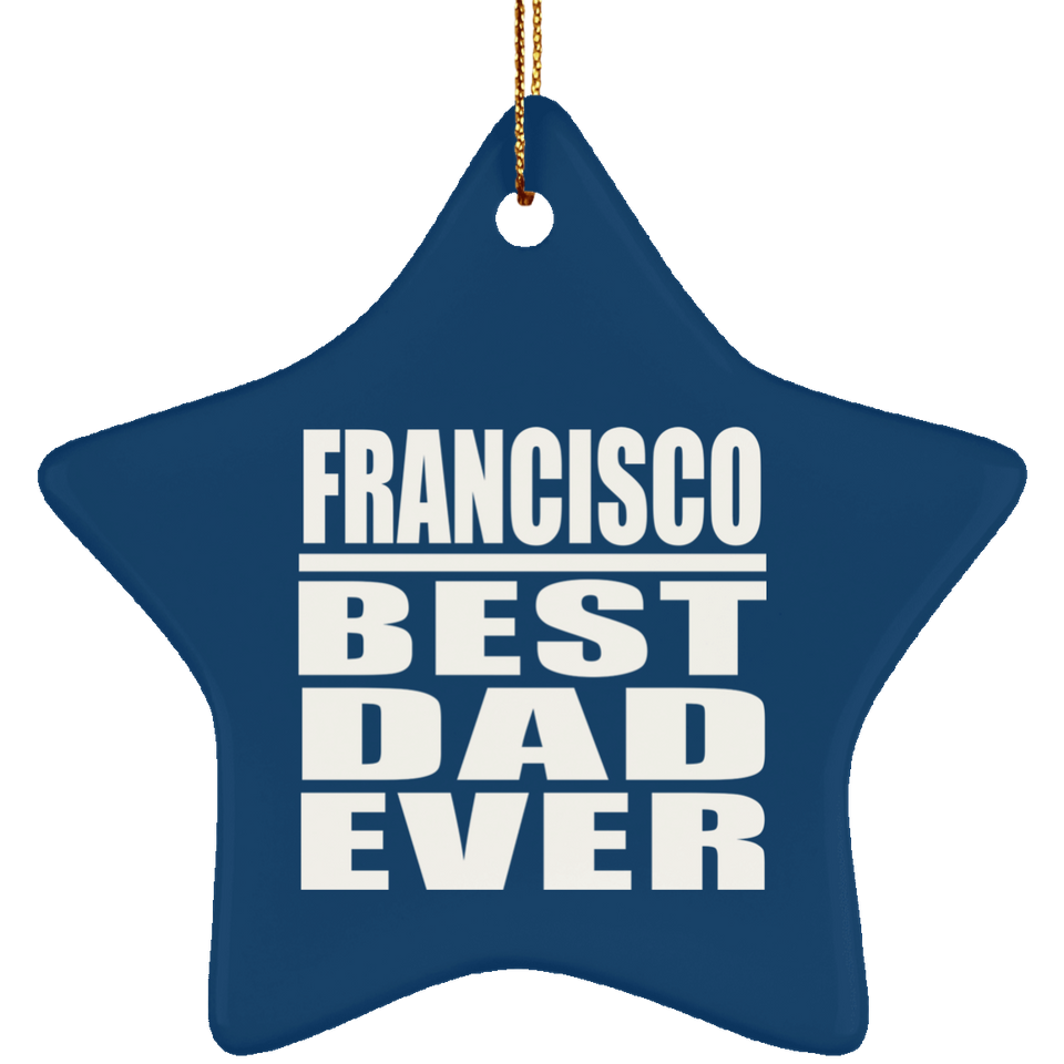 Francisco Best Dad Ever - Star Ornament