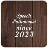 Speech Pathologist Since 2023 - Drink Coaster D