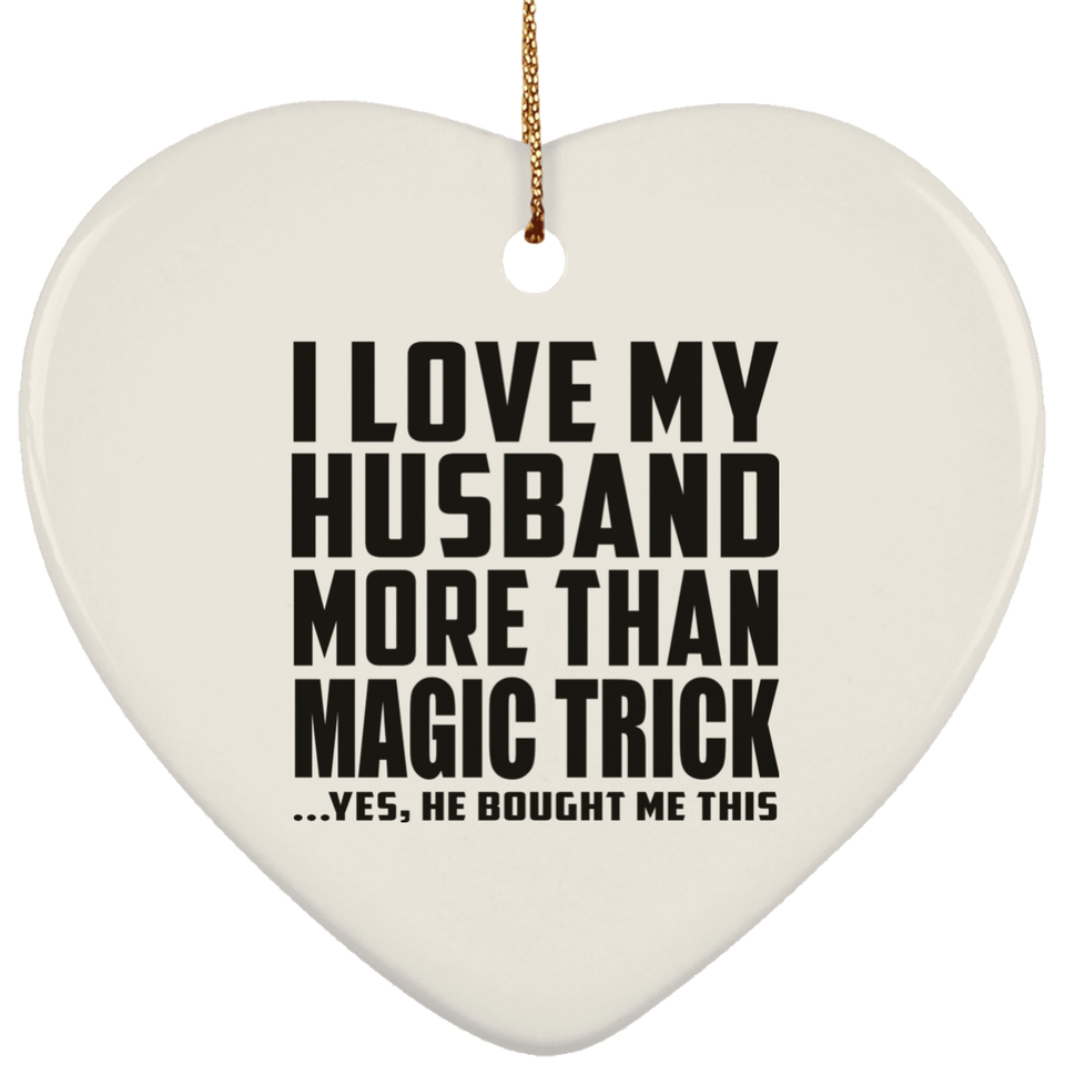 I Love My Husband More Than Magic Trick - Heart Ornament