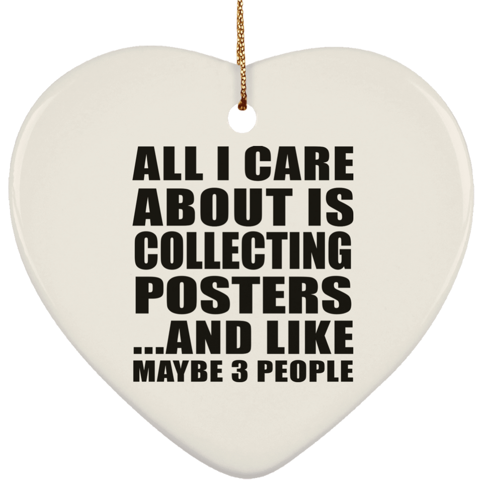 All I Care About Is Collecting Posters - Heart Ornament