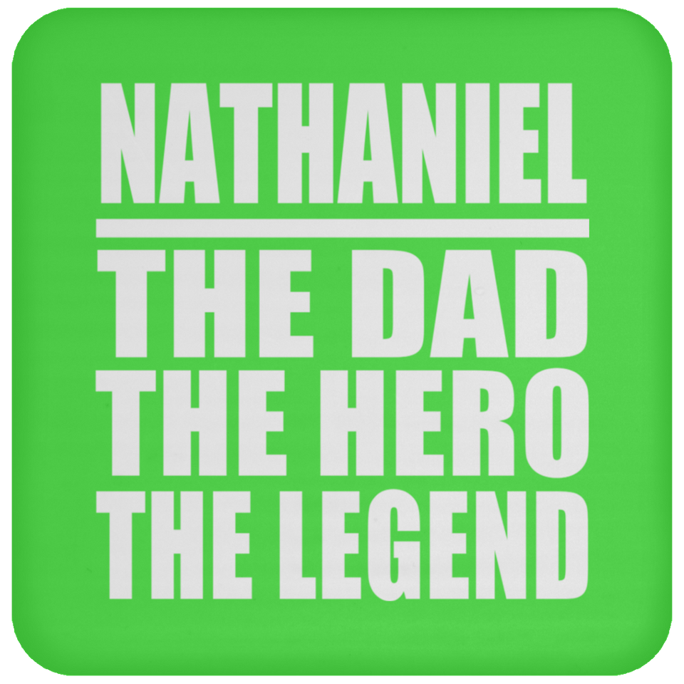 Nathaniel The Dad The Hero The Legend - Drink Coaster