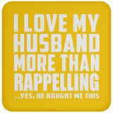 I Love My Husband More Than Rappelling - Drink Coaster