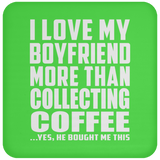 I Love My Boyfriend More Than Collecting Coffee - Drink Coaster